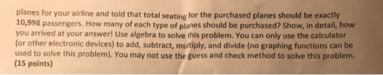 planes for your airline and told that total seating for the purchased planes should be exactly 10,998 passengers. How many of