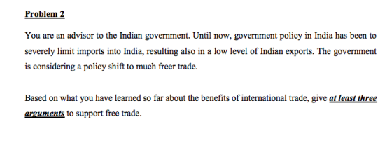 Problem 2 You are an advisor to the Indian government. Until now, government policy in India has been to severely limit impor