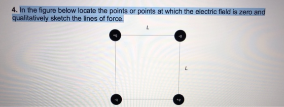 4. In the figure below locate the points or points at which the electric field is zero and qualitatively sketch the lines of force tq .q tq