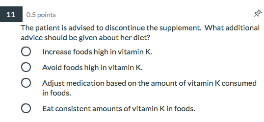 11 0.5 points The patient is advised to discontinue the supplement. What additional advice should be given about her diet? O