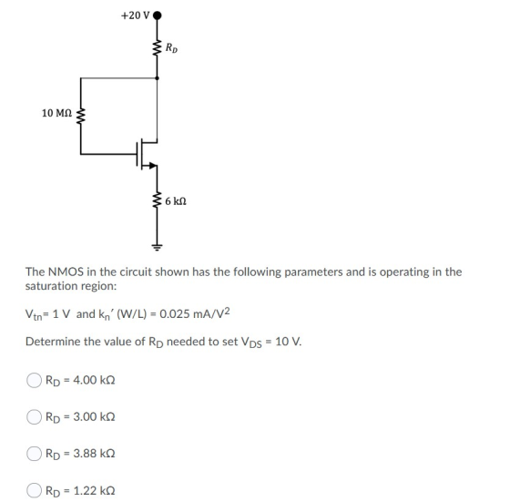 +20 V RD 10 Mn 6 kn The NMOS in the circuit shown has the following parameters and is operating in the saturation region: Vtn