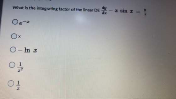 dy What is the integrating factor of the linear DE dr I sin I = Ne Oei O- In 01 0 1