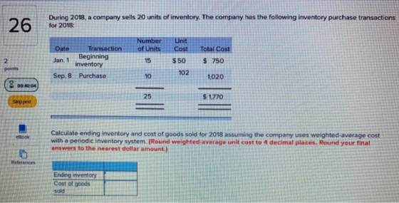 26 During 2018, a company sells 20 units of inventory. The company has the following inventory purchase transactions for 2018