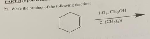 22. Write the product of the following reaction: 1.03. CH,OH 2. (CH3)2S