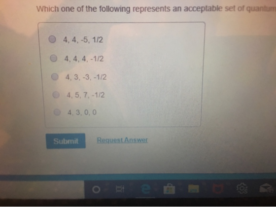 Which one of the following represents an acceptable set of quantum 4, 4, -5, 1/2 4, 4, 4, -1/2 4, 3, -3, -1/2 4,5, 7,-1/2 4,
