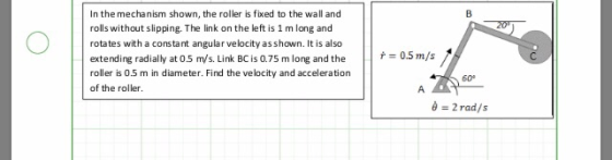 In the mechanism shown, the roller is fixed to the wall and rolls without slipping. The link on the left is 1 m long and rota