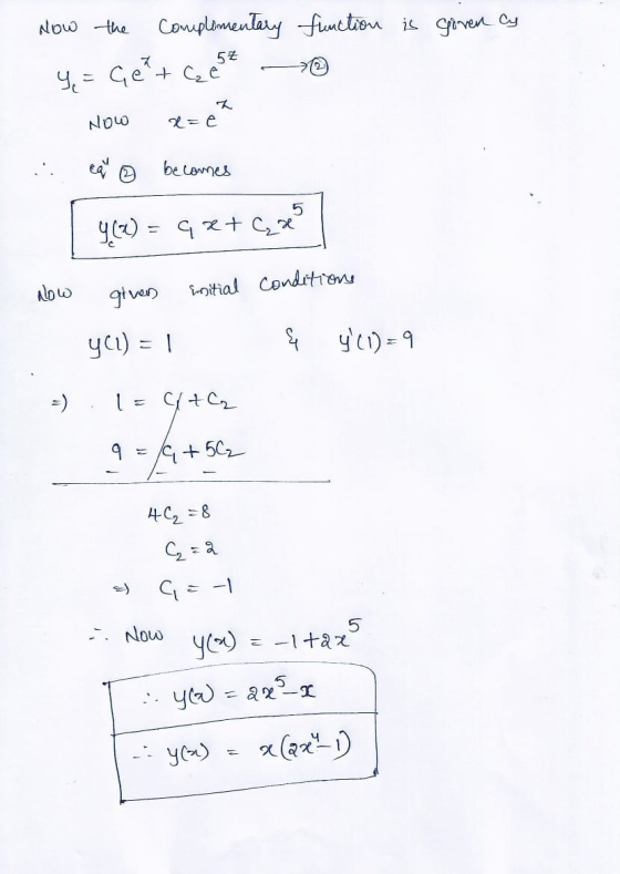 Now the complementary function is given cy y = Get+Cc 57 Now x = e becomes 5 9.(«) = 42+ Case Now given Enitial conditions YC