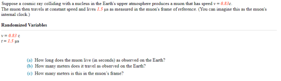 Suppose a cosmic ray colliding with a nucleus in the Earths upper atmosphere produces a muon that has speed v= 0.83c. The mu
