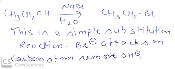 4 NaBr CH3 CH₂ OH Hao CH3 CH₂ - Bl - This is a simple substitution Reaction. Bra attacks on CsCanbeam atam. nemore oho CamSca