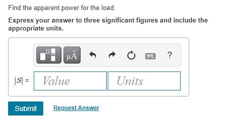 Find the apparent power for the load. Express your answer to three significant figures and include the appropriate units. t Н