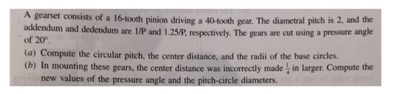 A gearset consists of a 16-tooth pinion driving a 40-tooth gear. The diametral pitch is 2, and the addendum and dedendum are