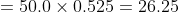 = 50.0 \times 0.525 = 26.25
