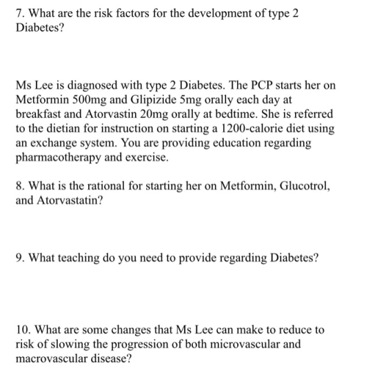 7. What are the risk factors for the development of type 2 Diabetes? Ms Lee is diagnosed with type 2 Diabetes. The PCP starts