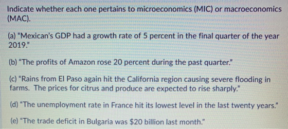 Indicate whether each one pertains to microeconomics (MIC) or macroeconomics (MAC). (a) Mexicans GDP had a growth rate of 5
