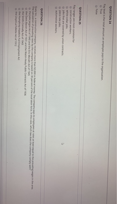 QUESTION 24 Pay level is the total amount an employee pays to the organization True False QUESTION 25 Pay ranges are most com