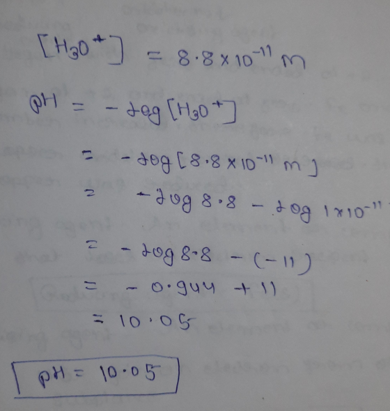 [H₃O+] = 8.8x10-11 ارا PH - dog [H₂0 - dog [ 8.8 x 10-11 m) - Jug 8.8 - dog 1810-17 で。 tog 8 8 - (-11) = o guy t 11 - 10.05 p
