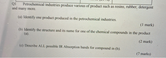 Q1 Petrochemical industries produce various of product such as resins, rubber, detergent and many more. (a) Identify one prod