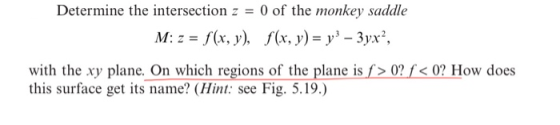 Determine the intersection z = 0 of the monkey saddle M: z = f(x, y), f(x, y) = y3 – 3yx?, with the xy plane. On which region