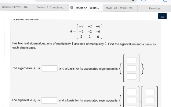 Course: PHYS 1 - BA... Solved: 3. Complete... X MATH 4A - W20:... MATH 4A - W20: HW... Favorites IPUI TRIU FRIULIA [-2 A = -2