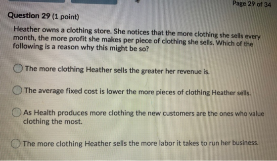 Page 29 of 34 Question 29 (1 point) Heather owns a clothing store. She notices that the more clothing she sells every month,