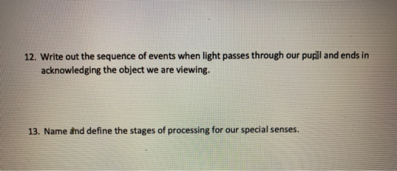 12. Write out the sequence of events when light passes through our pupil and ends in acknowledging the object we are viewing.