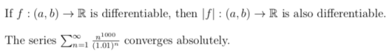 If f :(a,b) + R is differentiable, then [f] : (a,b) + R is also differentiable. The series Σ, 1000 n=1 (î.01)n converges abso