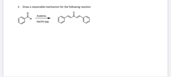 3. Draw a reasonable mechanism for the following reaction Acetone. NaOH(aq)