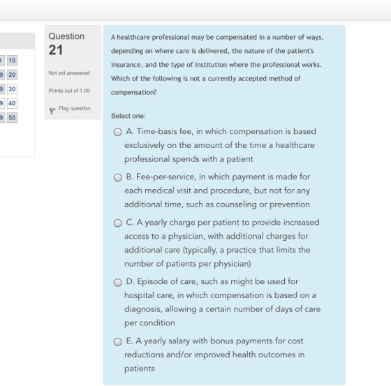 Question 21 A healthcare professional may be compensated in a number of ways, depending on where care is delivered, the natur