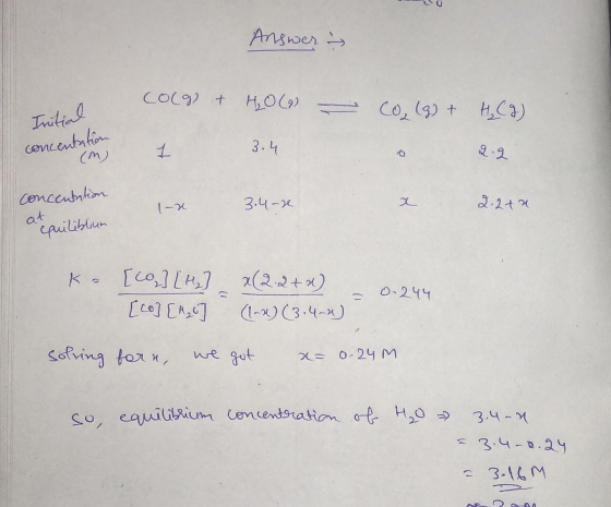 Answer → Colg + H₂O (9) Co, (g) + H₂(g) Initial 3.4 concentation (m) 2.2 concentation 1x 3.4.2 x 2.2+ at equiliblum ka [co] [