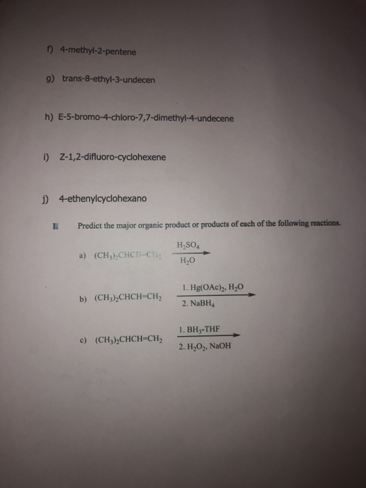 f) 4-methyl-2-pentene 9) trans-8-ethyl-3-undecen h) E-5-bromo-4-chloro-7,7-dimethyl-4-undecene i) Z-1,2-difluoro-cyclohexene
