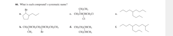 66. What is each compounds systematic name? CH_CH; c. CH,CHCHCH,CI b. CH CHCH.CH CHCHCH.CH CH, Br d. CH CH.CHCH3 CH,CHCH