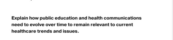 Explain how public education and health communications need to evolve over time to remain relevant to current healthcare tren