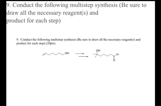 9. Conduct the following multistep synthesis (Be sure to draw all the necessary reagent(s) and product for each step) 9. Cond