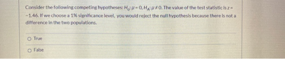Consider the following competing hypotheses: He: =0,HA:#0. The value of the test statistic is za -1.46. If we choose a 1% sig