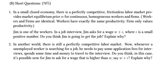 (B) Short Questions: (70%) 1. In a small closed economy, there is a perfectly competitive, frictionless labor market pro- vid
