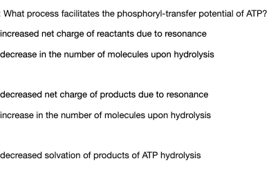 What process facilitates the phosphoryl-transfer potential of ATP? increased net charge of reactants due to resonance decreas