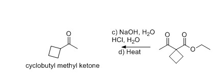 c) NaOH, H2O O O HCI, H20 d) Heat cyclobutyl methyl ketone