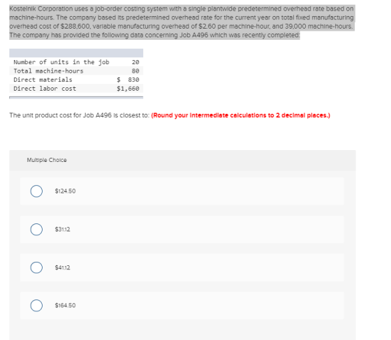 Kostelnik Corporation uses a job-order costing system with a single plantwide predetermined overhead rate based on machine-ho