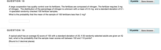 QUESTION 18 6 points Save Answer A large cooperation has quality control over its fertilizers. The fertilizes are composed of