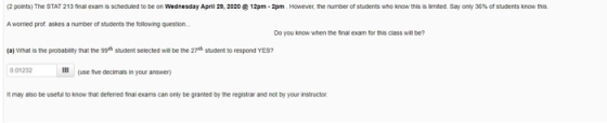 (2 points) The STAT 213 final exam is scheduled to be on Wednesday April 29, 2020 @ 12pm-2pm. However, the number of students