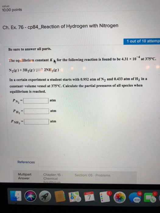 value: 10.00 points Ch. Ex. 76-cp84-Reaction of Hydrogen with Nitrogen 1 out of 10 attemp Be sure to answer all parts. The eq