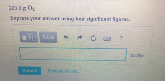 200.0 g 02 Express your answer using four significant figures. 1V0 AEP O ? moles Submit Request Answer