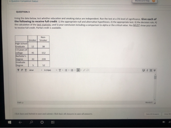 Question completion Status: Blackboard Help QUESTION 3 Using the data below, test whether education and smoking status are in