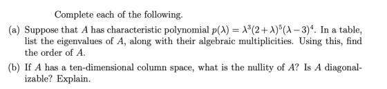 Complete each of the following. (a) Suppose that A has characteristic polynomial p(\) = 13(2+1)5(1-3)4. In a table, list the