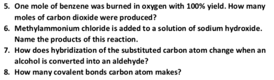 5. One mole of benzene was burned in oxygen with 100% yield. How many moles of carbon dioxide were produced? 6. Methylammoniu