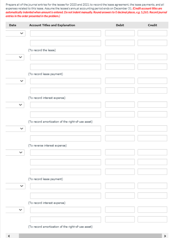 Prepare all of the journal entries for the lessee for 2020 and 2021 to record the lease agreement, the lease payments, and al
