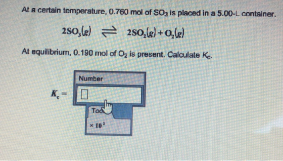 At a certain temperature, 0.760 mol of SOa is placed in a 5.00-L container. At equilibrium, 0.190 mol of O2 is present. Calcu