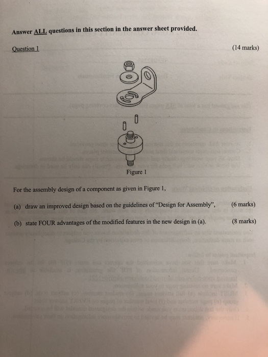 Answer ALL questions in this section in the answer sheet provided. Question 1 (14 marks) 0 Figure 1 For the assembly design o