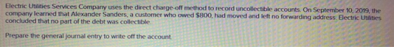 Electric Utilities Services Company uses the direct charge off method to record uncollectible accounts. On September 10, 2019