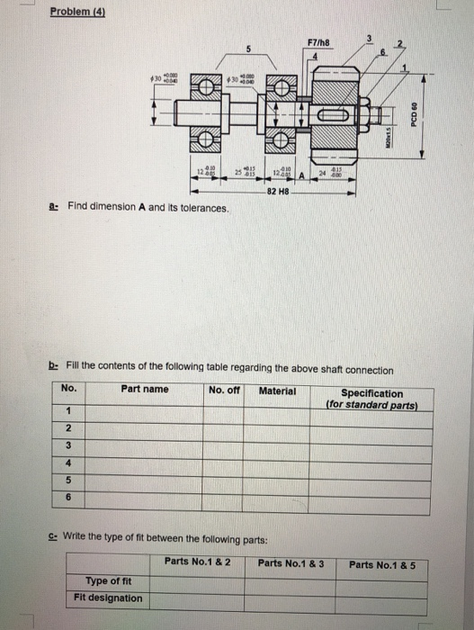 Problem (4) F7/h8 PCD 60 25 82 H8 & Find dimension A and its tolerances. b- Fill the contents of the following table regardin